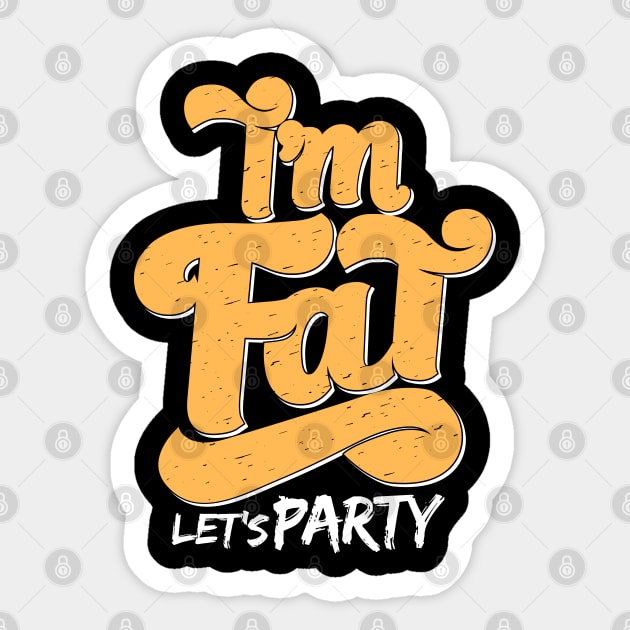 I'm Fat Let's Party Sticker by BurunduXX-Factory